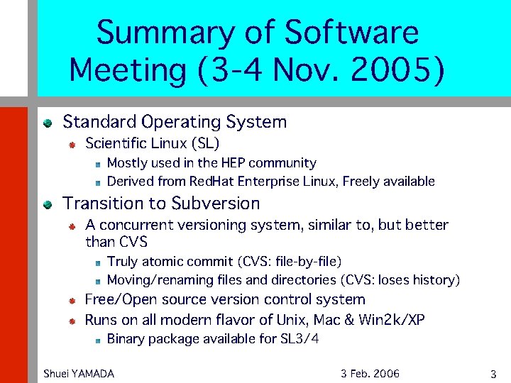 Summary of Software Meeting (3 -4 Nov. 2005) Standard Operating System Scientific Linux (SL)