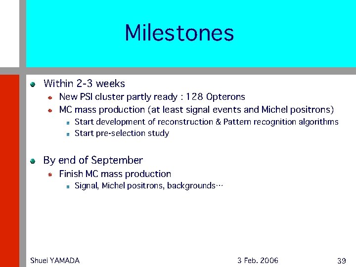 Milestones Within 2 -3 weeks New PSI cluster partly ready : 128 Opterons MC