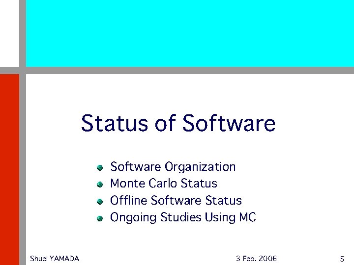 Status of Software Organization Monte Carlo Status Offline Software Status Ongoing Studies Using MC