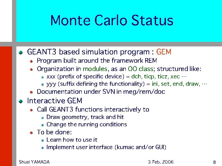 Monte Carlo Status GEANT 3 based simulation program : GEM Program built around the