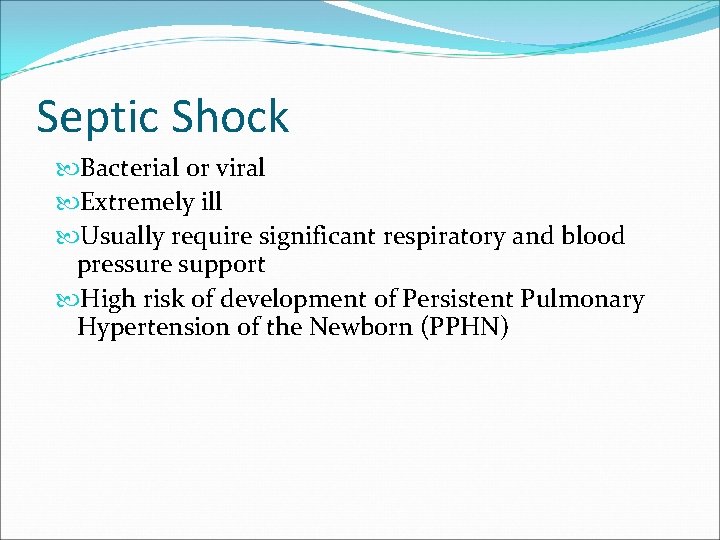Septic Shock Bacterial or viral Extremely ill Usually require significant respiratory and blood pressure