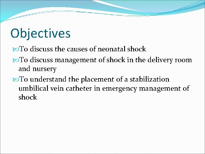 Objectives To discuss the causes of neonatal shock To discuss management of shock in
