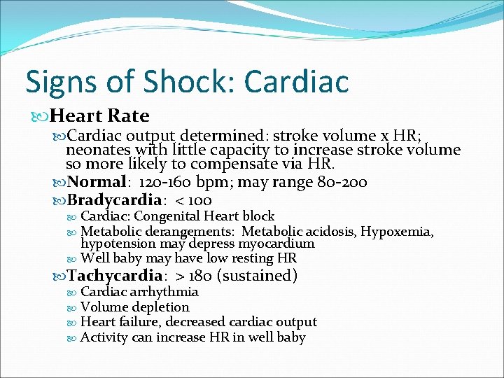 Signs of Shock: Cardiac Heart Rate Cardiac output determined: stroke volume x HR; neonates