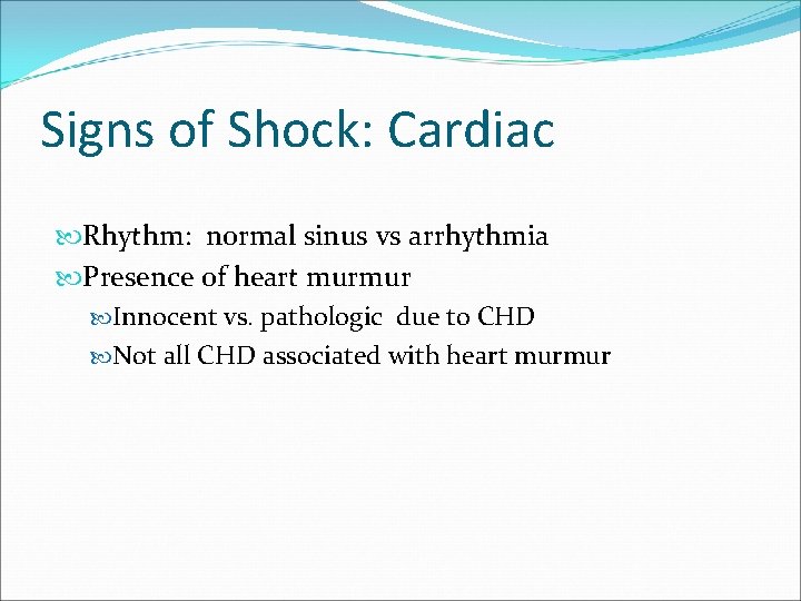 Signs of Shock: Cardiac Rhythm: normal sinus vs arrhythmia Presence of heart murmur Innocent