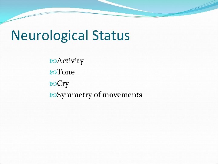 Neurological Status Activity Tone Cry Symmetry of movements 