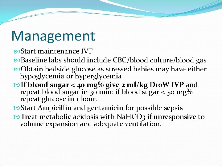 Management Start maintenance IVF Baseline labs should include CBC/blood culture/blood gas Obtain bedside glucose