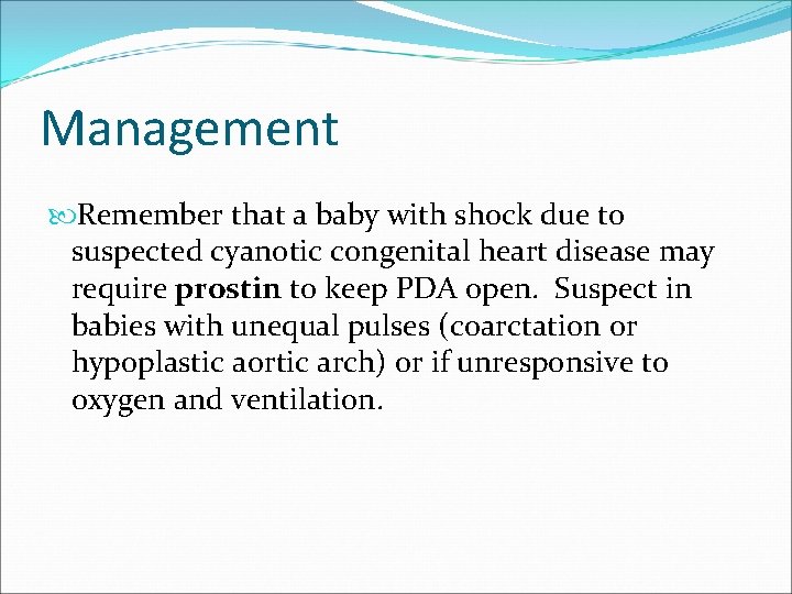 Management Remember that a baby with shock due to suspected cyanotic congenital heart disease