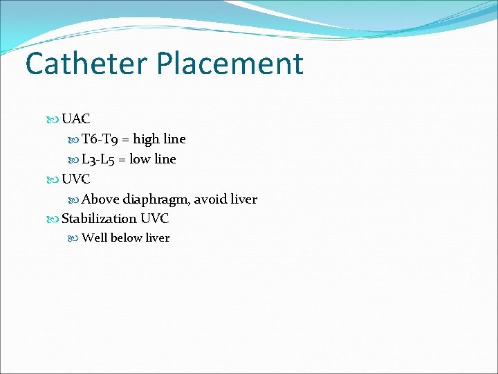 Catheter Placement UAC T 6 -T 9 = high line L 3 -L 5