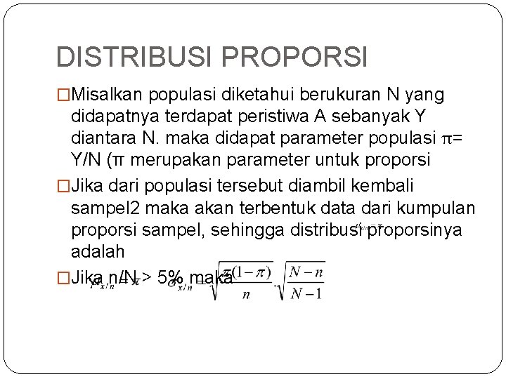 DISTRIBUSI PROPORSI �Misalkan populasi diketahui berukuran N yang didapatnya terdapat peristiwa A sebanyak Y