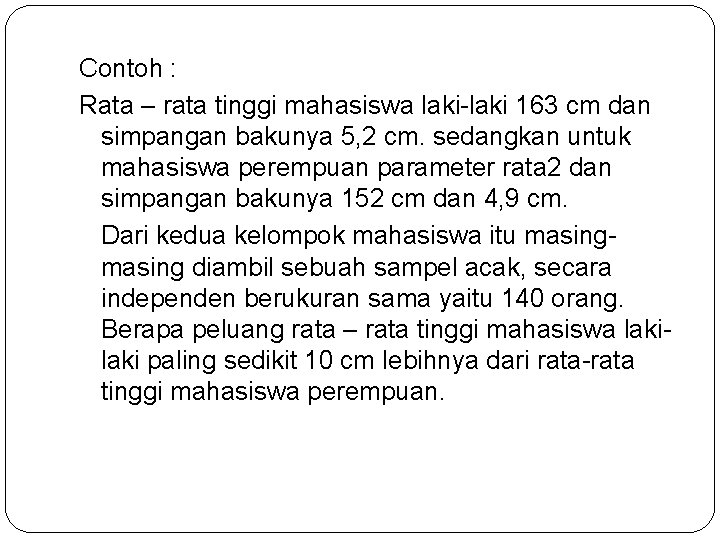Contoh : Rata – rata tinggi mahasiswa laki-laki 163 cm dan simpangan bakunya 5,