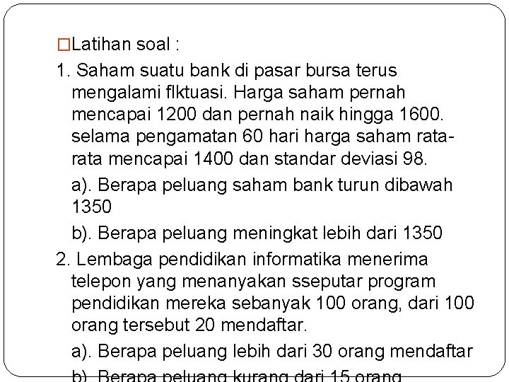 �Latihan soal : 1. Saham suatu bank di pasar bursa terus mengalami flktuasi. Harga