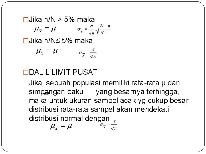 �Jika n/N > 5% maka �Jika n/N≤ 5% maka �DALIL LIMIT PUSAT Jika sebuah