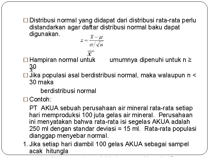 � Distribusi normal yang didapat dari distribusi rata-rata perlu distandarkan agar daftar distribusi normal