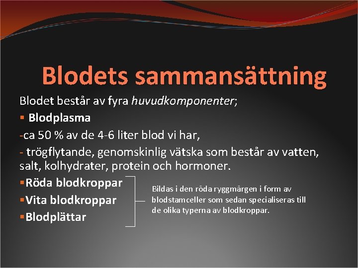 Blodets sammansättning Blodet består av fyra huvudkomponenter; § Blodplasma -ca 50 % av de