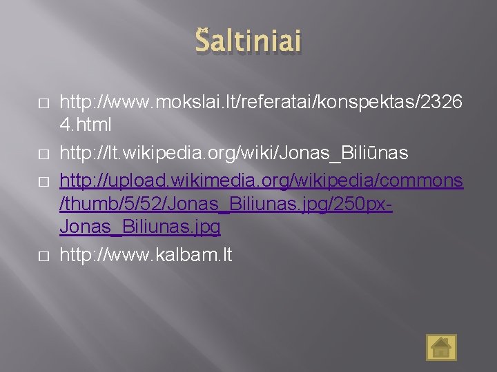 Šaltiniai � � http: //www. mokslai. lt/referatai/konspektas/2326 4. html http: //lt. wikipedia. org/wiki/Jonas_Biliūnas http: