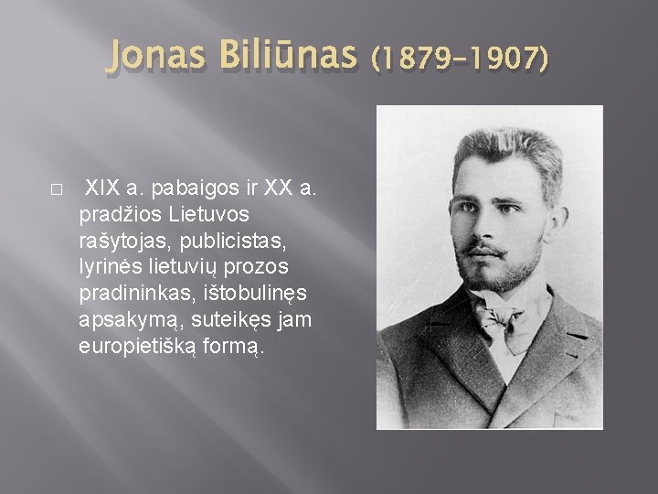 Jonas Biliūnas � XIX a. pabaigos ir XX a. pradžios Lietuvos rašytojas, publicistas, lyrinės