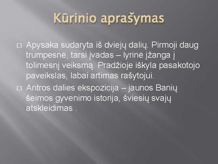 Kūrinio aprašymas � � Apysaka sudaryta iš dviejų dalių. Pirmoji daug trumpesnė, tarsi įvadas