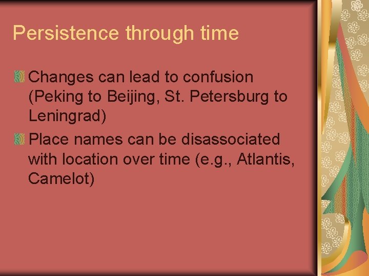 Persistence through time Changes can lead to confusion (Peking to Beijing, St. Petersburg to