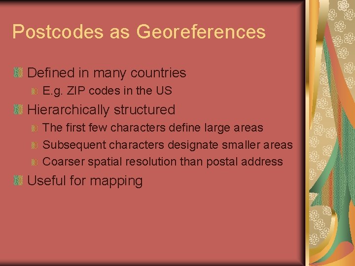 Postcodes as Georeferences Defined in many countries E. g. ZIP codes in the US