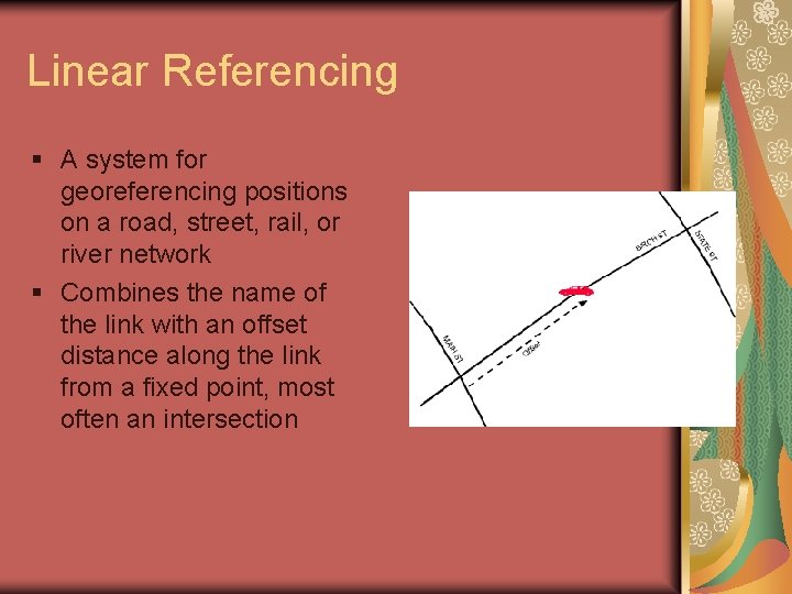 Linear Referencing § A system for georeferencing positions on a road, street, rail, or