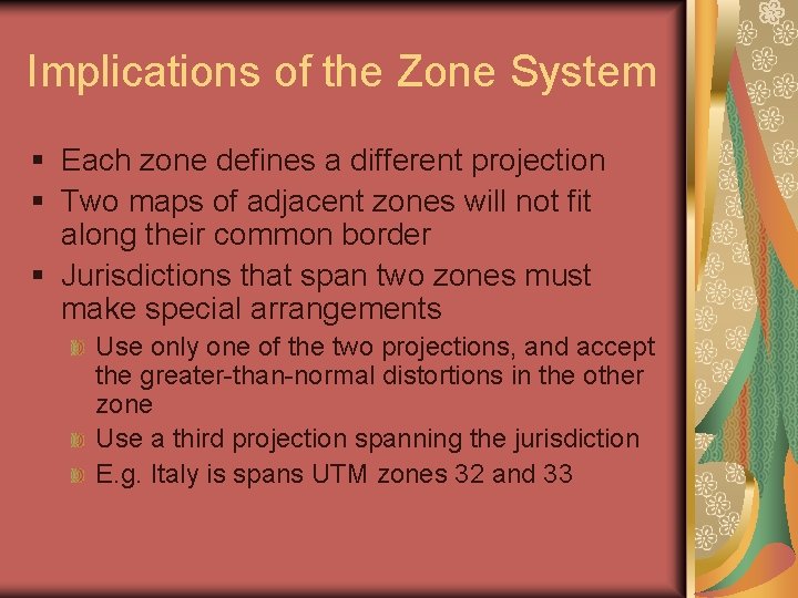 Implications of the Zone System § Each zone defines a different projection § Two