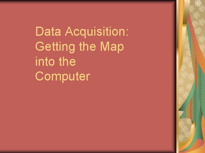 Data Acquisition: Getting the Map into the Computer 