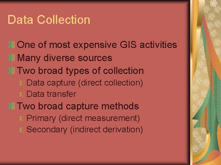 Data Collection One of most expensive GIS activities Many diverse sources Two broad types
