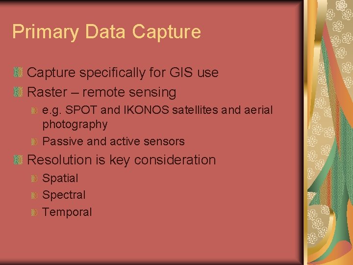 Primary Data Capture specifically for GIS use Raster – remote sensing e. g. SPOT