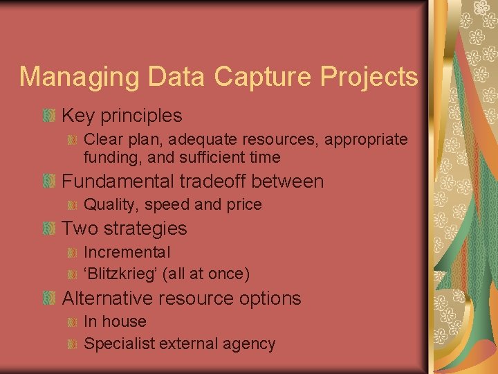 Managing Data Capture Projects Key principles Clear plan, adequate resources, appropriate funding, and sufficient