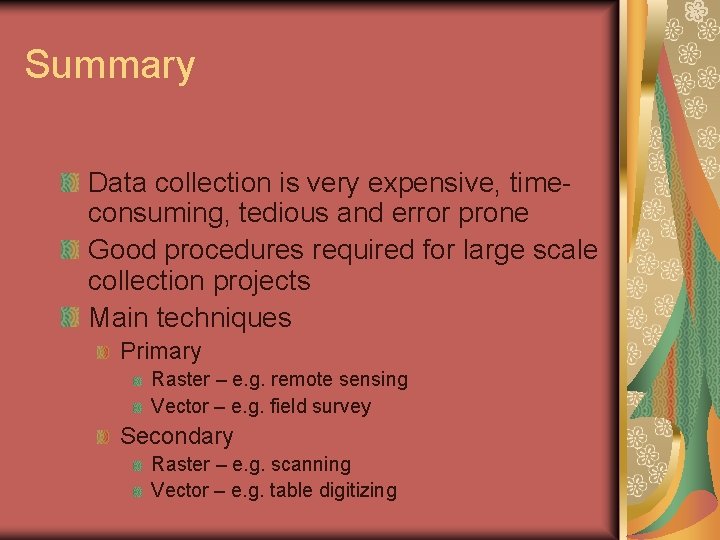 Summary Data collection is very expensive, timeconsuming, tedious and error prone Good procedures required