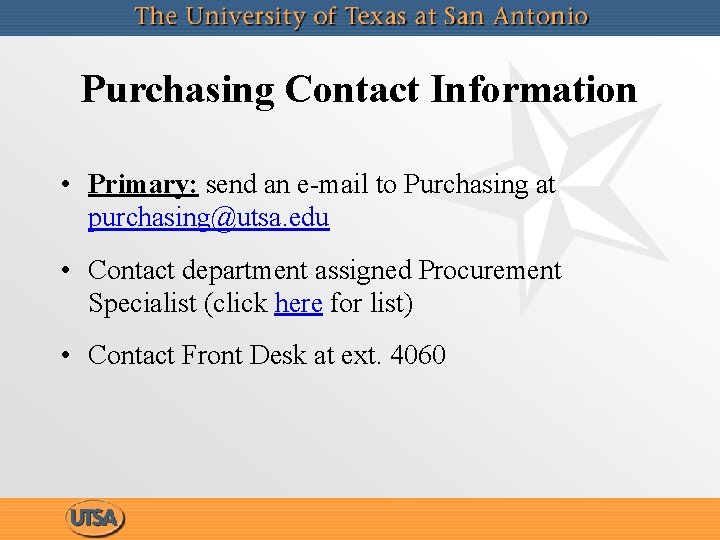 Purchasing Contact Information • Primary: send an e-mail to Purchasing at purchasing@utsa. edu •