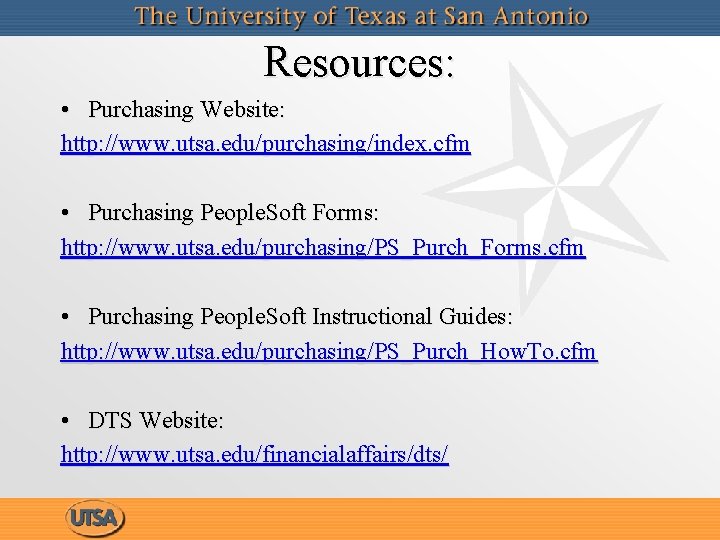 Resources: • Purchasing Website: http: //www. utsa. edu/purchasing/index. cfm • Purchasing People. Soft Forms: