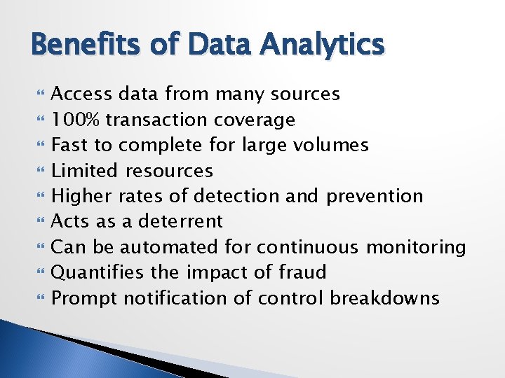 Benefits of Data Analytics Access data from many sources 100% transaction coverage Fast to