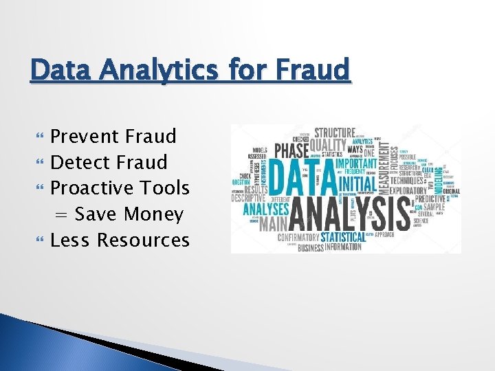 Data Analytics for Fraud Prevent Fraud Detect Fraud Proactive Tools = Save Money Less