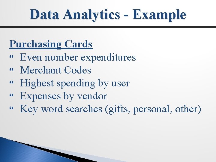 Data Analytics - Example Purchasing Cards Even number expenditures Merchant Codes Highest spending by