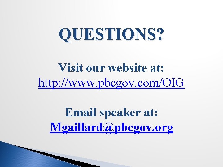 QUESTIONS? Visit our website at: http: //www. pbcgov. com/OIG Email speaker at: Mgaillard@pbcgov. org