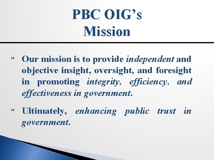 PBC OIG’s Mission Our mission is to provide independent and objective insight, oversight, and