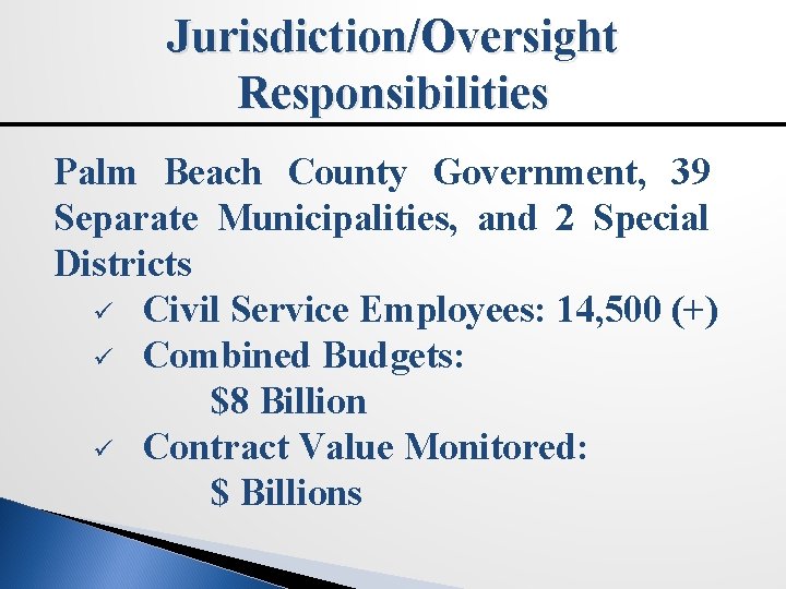 Jurisdiction/Oversight Responsibilities Palm Beach County Government, 39 Separate Municipalities, and 2 Special Districts ü