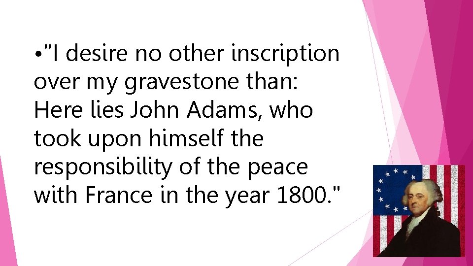  • "I desire no other inscription over my gravestone than: Here lies John