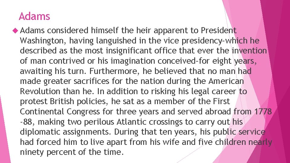 Adams considered himself the heir apparent to President Washington, having languished in the vice