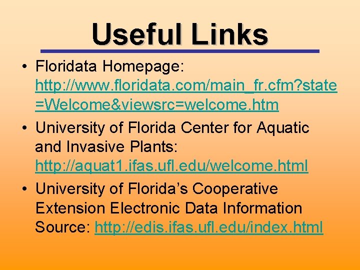 Useful Links • Floridata Homepage: http: //www. floridata. com/main_fr. cfm? state =Welcome&viewsrc=welcome. htm •