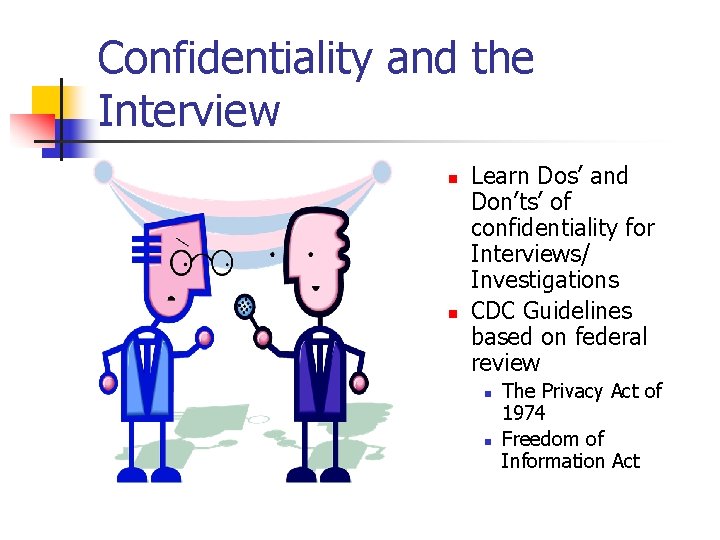 Confidentiality and the Interview n n Learn Dos’ and Don’ts’ of confidentiality for Interviews/