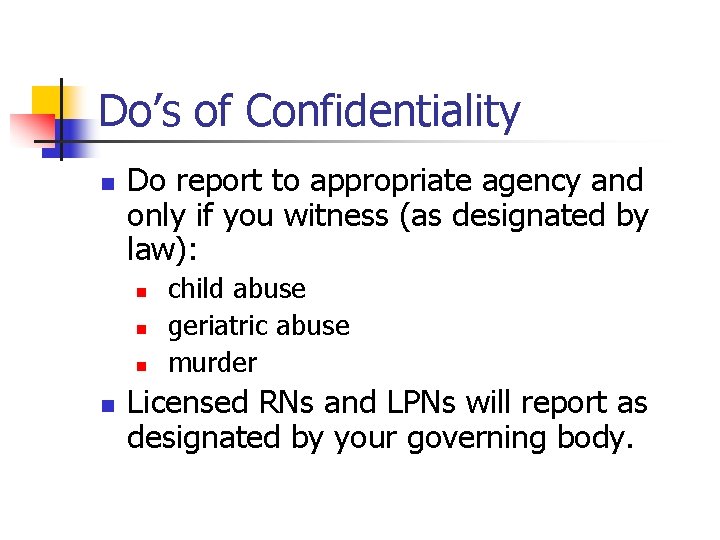 Do’s of Confidentiality n Do report to appropriate agency and only if you witness