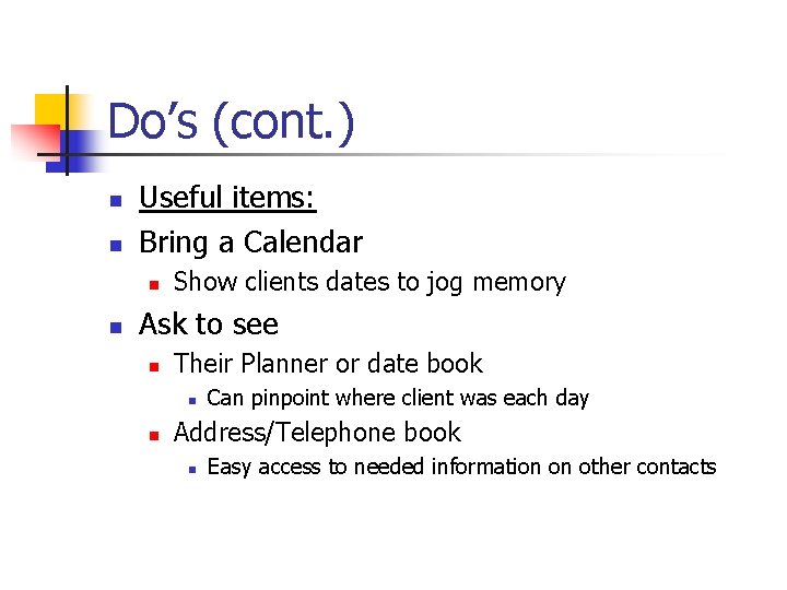 Do’s (cont. ) n n Useful items: Bring a Calendar n n Show clients