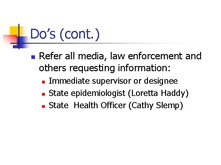 Do’s (cont. ) n Refer all media, law enforcement and others requesting information: n