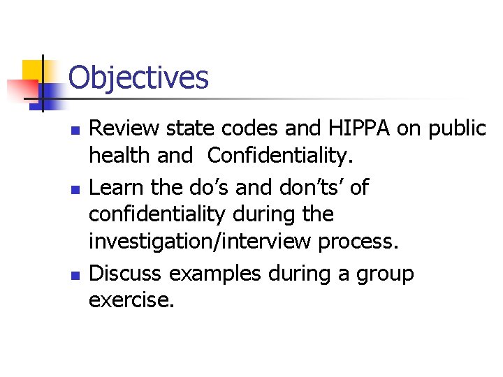 Objectives n n n Review state codes and HIPPA on public health and Confidentiality.