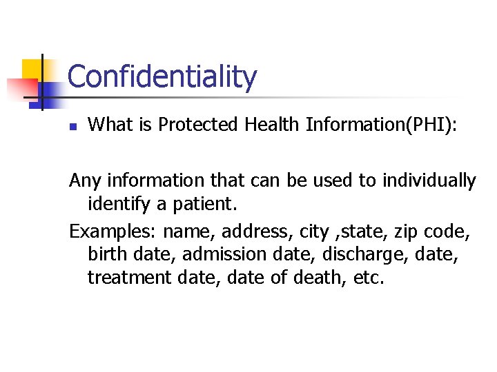 Confidentiality n What is Protected Health Information(PHI): Any information that can be used to