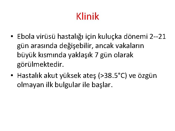 Klinik • Ebola virüsü hastalığı için kuluçka dönemi 2 21 gün arasında değişebilir, ancak