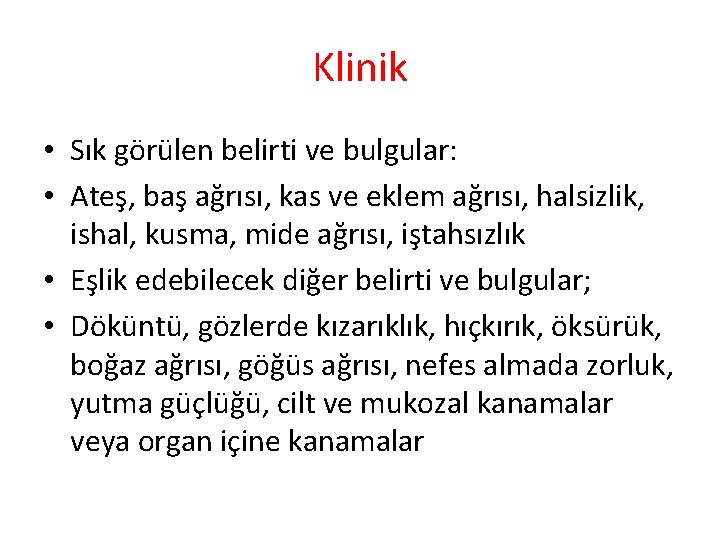 Klinik • Sık görülen belirti ve bulgular: • Ateş, baş ağrısı, kas ve eklem