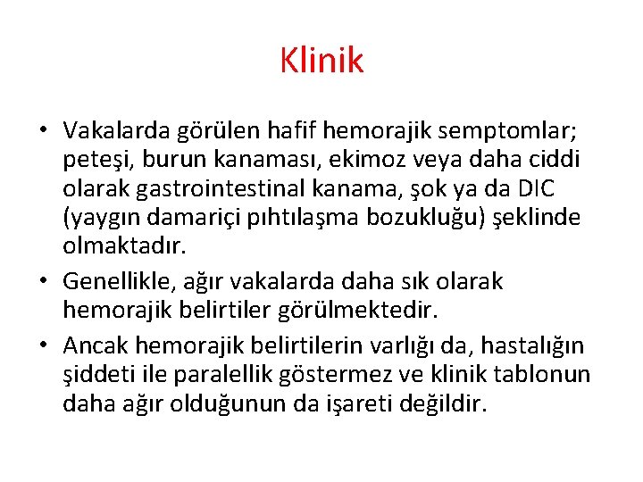 Klinik • Vakalarda görülen hafif hemorajik semptomlar; peteşi, burun kanaması, ekimoz veya daha ciddi